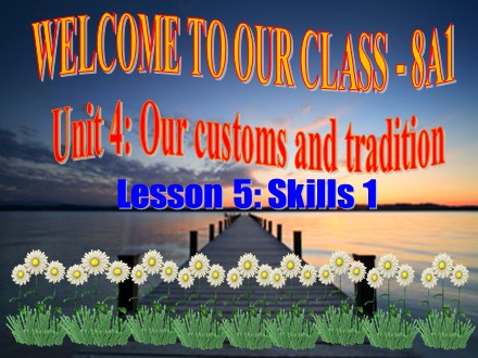 Bài giảng môn Tiếng Anh Lớp 8 - Unit 4: Our customs and tradition - Lesson 5: Skills 1