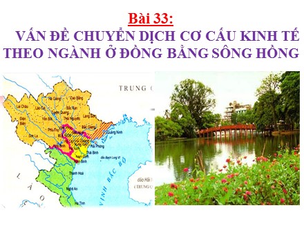 Bài giảng Địa lí Lớp 12 - Bài 33: Vấn đề chuyển dịch cơ cấu kinh tế theo ngành ở Đồng bằng sông Hồng - Trường THPT chuyên Bảo Lộc