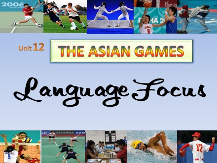 Bài giảng Tiếng Anh Khối 11 cơ bản - Unit 12: The asian games (Language focus)