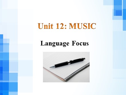 Bài giảng Tiếng Anh Lớp 10 - Unit 12: Music (Language Focus)