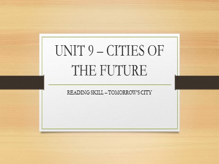 Bài giảng Tiếng Anh Lớp 11 chuyên - Unit 9: Cities of the future (Reading)