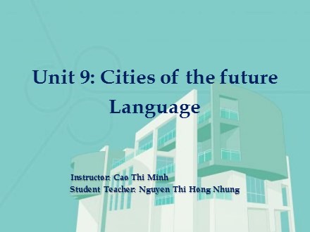 Bài giảng Tiếng Anh Lớp 11 thí điểm - Unit 9: Cities of the future Language
