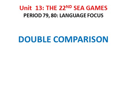 Bài giảng Tiếng Anh Lớp 12 cơ bản - Tiết 79+80, Unit 13: The 22nd sea games (Language focus)