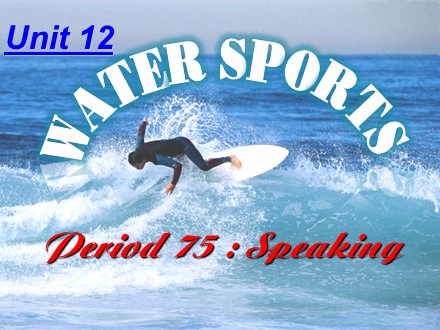 Bài giảng Tiếng Anh Lớp 12 Sinh cơ bản - Unit 12: Water sports (Speaking)