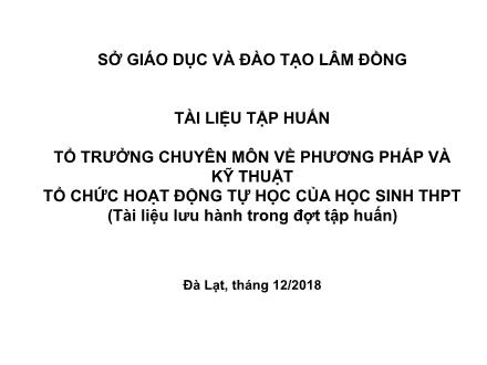 Tập huấn Tổ trưởng chuyên môn về phương pháp và kỹ thuật. Tổ chức hoạt động tự học của học sinh THPT