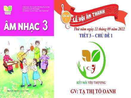 Bài giảng Âm nhạc Lớp 3 (Kết nối tri thức) - Chủ đề 1: Lễ hội âm thanh - Tiết 3: Ôn tập đọc nhạc Bài số 1. Thường thức âm nhạc Dàn trống dân tộc - Năm học 2022-2023 - Tạ Thị Tố Oanh