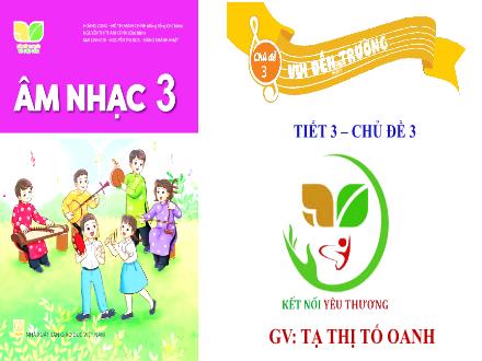 Bài giảng Âm nhạc Lớp 3 (Kết nối tri thức) - Chủ đề 3: Vui đến trường - Tiết 3: Ôn tập đọc nhạc Bài số 2. Nghe nhạc Đi học - Năm học 2022-2023 - Tạ Thị Tố Oanh Bài giảng Âm nhạc Lớp 3 (Kết nối tri thức) - Chủ đề 3: Vui đến trường - Tiết 3: Ôn tập đọc nhạc Bài số 2. Nghe nhạc Đi học - Năm học 2022-2023 - Tạ Thị Tố Oanh
