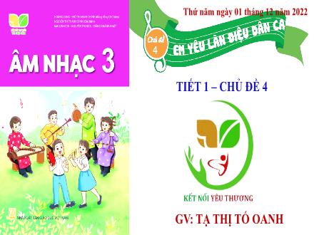 Bài giảng Âm nhạc Lớp 3 (Kết nối tri thức) - Chủ đề 4: Em yêu làn điệu dân ca - Tiết 1: Học hát Khúc nhạc trên nương xa - Năm học 2022-2023 - Tạ Thị Tố Oanh
