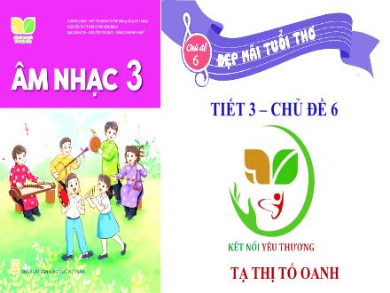 Bài giảng Âm nhạc Lớp 3 (Kết nối tri thức) - Chủ đề 6: Đẹp mãi tuổi thơ - Tiết 3: Nhạc cụ Thể hiện các hình tiết tấu bằng nhạc cụ gõ - Năm học 2022-2023 - Tạ Thị Tố Oanh Bài giảng Âm nhạc Lớp 3 (Kết nối tri thức) - Chủ đề 6: Đẹp mãi tuổi thơ - Tiết 3: Nhạc cụ Thể hiện các hình tiết tấu bằng nhạc cụ gõ - Năm học 2022-2023 - Tạ Thị Tố Oanh
