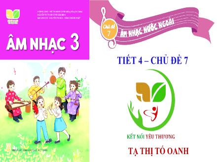 Bài giảng Âm nhạc Lớp 3 (Kết nối tri thức) - Chủ đề 7: Âm nhạc nước ngoài - Tiết 4: Tổ chức các hoạt động vận dụng, sáng tạo - Năm học 2022-2023 - Tạ Thị Tố Oanh