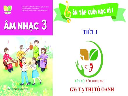 Bài giảng Âm nhạc Lớp 3 (Kết nối tri thức) - Tuần 17. Tiết 1: Ôn tập cuối học kỳ I - Năm học 2022-2023 - Tạ Thị Tố Oanh Bài giảng Âm nhạc Lớp 3 (Kết nối tri thức) - Tuần 17. Tiết 1: Ôn tập cuối học kỳ I - Năm học 2022-2023 - Tạ Thị Tố Oanh