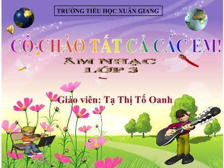 Bài giảng Âm nhạc Lớp 3 - Tuần 13: Học hát bài Chú chim non - Năm học 2021-2022 - Tạ Thị Tố Oanh