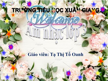 Bài giảng Âm nhạc Lớp 3 - Tuần 28: Ôn tập 2 bài hát Em yêu trường em, Cùng múa hát dưới trăng. Tập nhận biết tên một số nốt nhạc trên khuông - Năm học 2021-2022 - Tạ Thị Tố Oanh