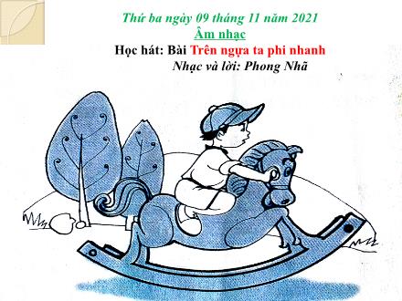 Bài giảng Âm nhạc Lớp 4 - Học hát Trên ngựa ta phi nhanh - Năm học 2021-2022 - Tạ Thị Tố Oanh