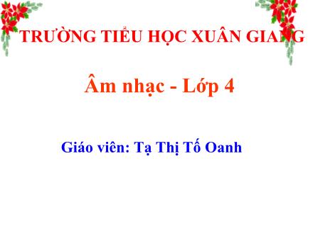 Bài giảng Âm nhạc Lớp 4 - Ôn tập bài hát Trên ngựa ta phi nhanh. Tập đọc nhạc số 2 - Năm học 2021-2022 - Tạ Thị Tố Oanh