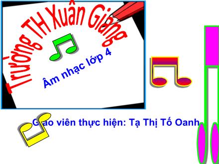 Bài giảng Âm nhạc Lớp 4 - Tiết 22: Ôn tập bài hát Bàn tay mẹ. Tập đọc nhạc số 6 - Năm học 2021-2022 - Tạ Thị Tố Oanh