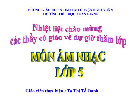 Bài giảng Âm nhạc Lớp 5 - Tập đọc nhạc số 2 Mặt trời lên. Nghe nhạc - Năm học 2021-2022 - Tạ Thị Tố Oanh
