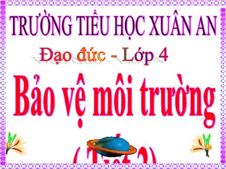 Bài giảng Đạo đức Lớp 4 - Bài 14: Bảo vệ môi trường (Tiết 2) - Lưu Thị Lệ