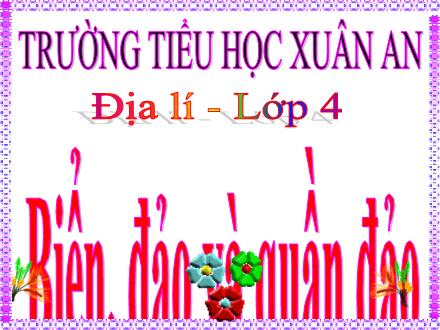 Bài giảng Địa lí Lớp 4 - Bài 29: Biển, đảo và quần đảo - Lưu Thị Lệ