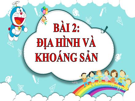 Bài giảng Địa lí Lớp 5 - Bài 2: Địa hình và khoáng sản - Lê Thị Lam