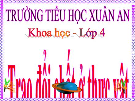 Bài giảng Khoa học Lớp 4 - Bài 61: Trao đổi chất ở thực vật - Lưu Thị Lệ