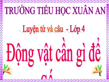 Bài giảng Khoa học Lớp 4 - Bài 62: Động vật cần gì để sống - Lưu Thị Lệ