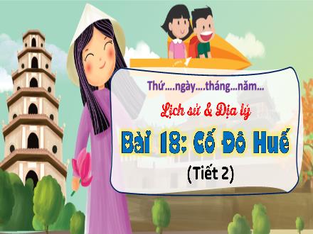 Bài giảng Lịch sử & Địa lí Khối 4 (Kết nối tri thức) - Bài 18: Cố đô Huế - Trương Huyền Trang