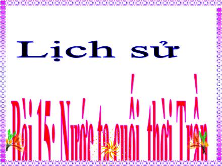 Bài giảng Lịch sử Lớp 4 - Bài 15: Nước ta cuối thời Trần - Nguyễn Thị Lan Hương