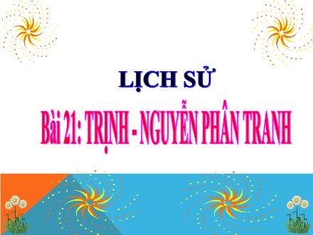 Bài giảng Lịch sử Lớp 4 - Bài 21: Trịnh-Nguyễn phân tranh - Nguyễn Thị Lan Hương