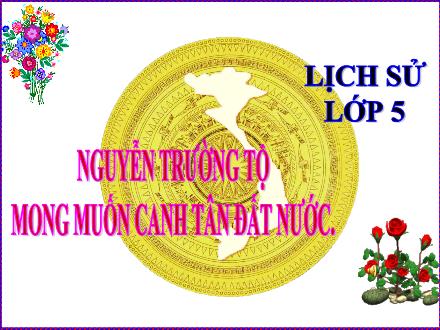 Bài giảng Lịch sử Lớp 5 - Bài 2: Nguyễn Trường Tộ mong muốn canh tân Đất nước - Lê Thị Lam