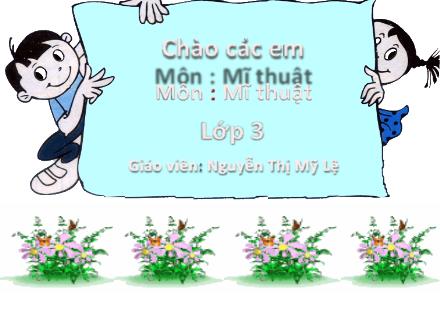 Bài giảng Mĩ thuật Lớp 3 - Chủ đề 13: Câu chuyện em yêu thích - Nguyễn Thị Mỹ Lệ