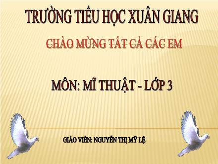 Bài giảng Mĩ thuật Lớp 3 - Chủ đề 6: Bốn mùa (Tiết 2) - Nguyễn Thị Mỹ Lệ