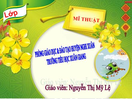Bài giảng Mĩ thuật Lớp 4 - Chủ đề 7: Vũ điệu màu sắc - Nguyễn Thị Mỹ Lệ