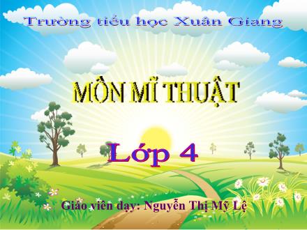 Bài giảng Mĩ thuật Lớp 4 - Chủ đề 8: Sáng tạo với nếp gấp giấy - Nguyễn Thị Mỹ Lệ