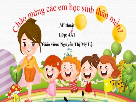 Bài giảng Mĩ thuật Lớp 4 - Tuần 2 - Tiết 2. Chủ đề 1: Những mảng màu thú vị - Năm học 2022-2023 - Nguyễn Thị Mỹ Lệ