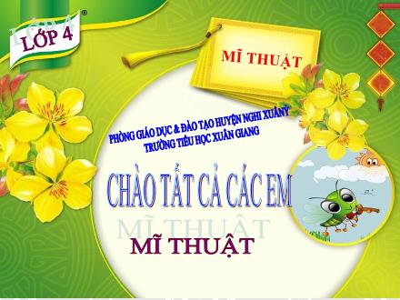 Bài giảng Mĩ thuật Lớp 4 - Tuần 20 - Tiết 2. Chủ đề 7: Vũ điệu màu sắc - Năm học 2022-2023 - Nguyễn Thị Mỹ Lệ Bài giảng Mĩ thuật Lớp 4 - Tuần 20 - Tiết 2. Chủ đề 7: Vũ điệu màu sắc - Năm học 2022-2023 - Nguyễn Thị Mỹ Lệ