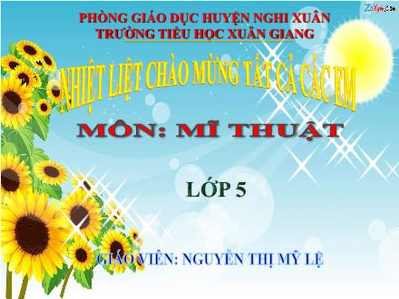 Bài giảng Mĩ thuật Lớp 5 - Tuần 18 - Tiết 2. Chủ đề 7: Ước mơ của em - Năm học 2022-2023 - Nguyễn Thị Mỹ Lệ Bài giảng Mĩ thuật Lớp 5 - Tuần 18 - Tiết 2. Chủ đề 7: Ước mơ của em - Năm học 2022-2023 - Nguyễn Thị Mỹ Lệ