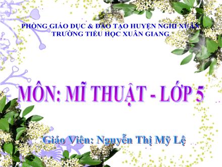 Bài giảng Mĩ thuật Lớp 5 - Tuần 22 - Tiết 4. Chủ đề 8: Trang trí sân khấu và sáng tác câu chuyện - Năm học 2022-2023 - Nguyễn Thị Mỹ Lệ Bài giảng Mĩ thuật Lớp 5 - Tuần 22 - Tiết 4. Chủ đề 8: Trang trí sân khấu và sáng tác câu chuyện - Năm học 2022-2023 - Nguyễn Thị Mỹ Lệ
