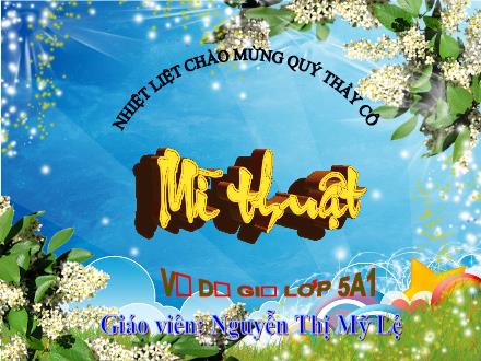 Bài giảng Mĩ thuật Lớp 5 - Tuần 25 - Tiết 3. Chủ đề 9: Trang phục yêu thích - Năm học 2022-2023 - Nguyễn Thị Mỹ Lệ Bài giảng Mĩ thuật Lớp 5 - Tuần 25 - Tiết 3. Chủ đề 9: Trang phục yêu thích - Năm học 2022-2023 - Nguyễn Thị Mỹ Lệ