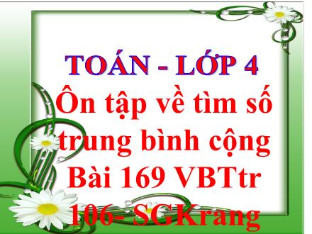 Bài giảng môn Toán Khối 4 - Ôn tập về tìm số trung bình cộng - Nguyễn Thị Lan Hương