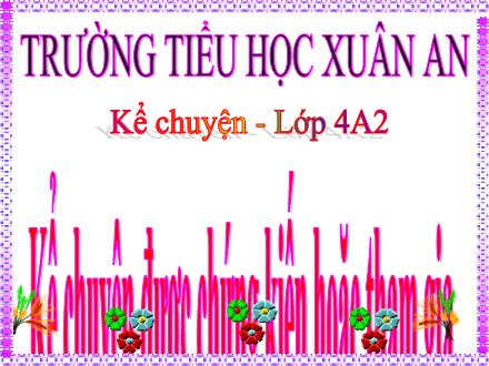 Bài giảng Tiếng Việt Lớp 4 (Kể chuyện) - Tuần 34: Kể chuyện chứng kiến hoặc tham gia - Đinh Thị Thanh Hòa