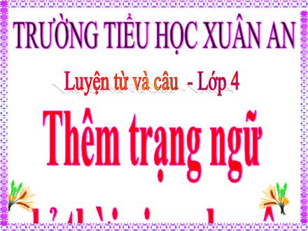 Bài giảng Tiếng Việt Lớp 4 (Luyện từ và câu) - Tuần 32: Thêm trạng ngữ chỉ thời gian cho câu - Nguyễn Thị Kim Dung