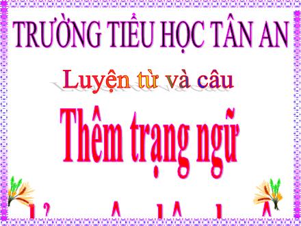 Bài giảng Tiếng Việt Lớp 4 (Luyện từ và câu) - Tuần 32: Thêm trạng ngữ chỉ nguyên nhân cho câu - Nguyễn Thị Kim Dung
