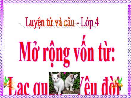 Bài giảng Tiếng Việt Lớp 4 (Luyện từ và câu) - Tuần 33: Mở rộng vốn từ Lạc quan, Yêu đời - Nguyễn Hải Sơn