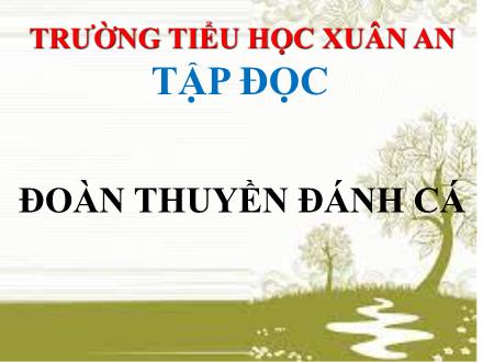 Bài giảng Tiếng Việt Lớp 4 (Tập đọc) - Tuần 24: Đoàn thuyền đánh cá - Nguyễn Thị Lan Hương