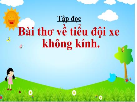 Bài giảng Tiếng Việt Lớp 4 (Tập đọc) - Tuần 25: Bài thơ về tiểu đội xe không kính - Nguyễn Thị Lan Hương