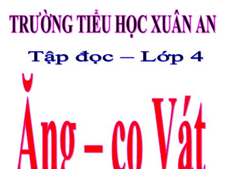 Bài giảng Tiếng Việt Lớp 4 (Tập đọc) - Tuần 31: Ăng-co Vát - Lưu Thị Lệ