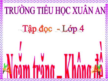 Bài giảng Tiếng Việt Lớp 4 (Tập đọc) - Tuần 32: Ngắm trăng. Không đề - Nguyễn Thị Kim Dung
