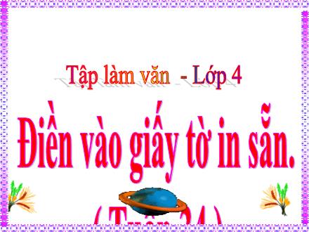 Bài giảng Tiếng Việt Lớp 4 (Tập làm văn) - Tuần 34: Điền vào giấy tờ in sẵn - Đinh Thị Thanh Hòa Bài giảng Tiếng Việt Lớp 4 (Tập làm văn) - Tuần 34: Điền vào giấy tờ in sẵn - Đinh Thị Thanh Hòa