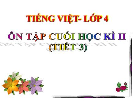 Bài giảng Tiếng Việt Lớp 4 - Tuần 35: Ôn tập cuối học kì II (Tiết 3) - Đinh Thị Thanh Hòa Bài giảng Tiếng Việt Lớp 4 - Tuần 35: Ôn tập cuối học kì II (Tiết 3) - Đinh Thị Thanh Hòa